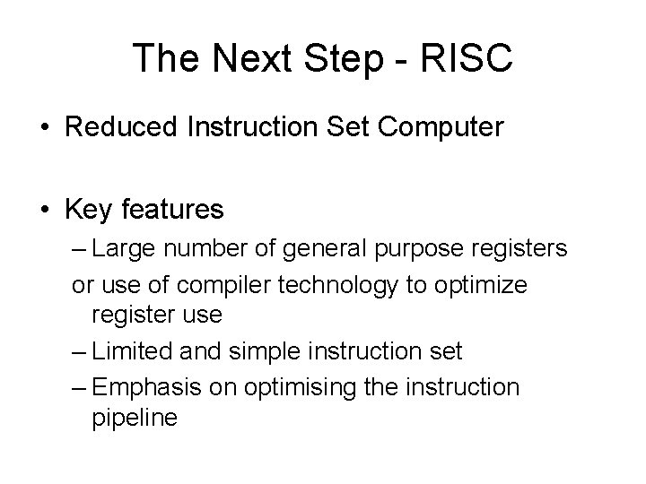 The Next Step - RISC • Reduced Instruction Set Computer • Key features – The Next Step - RISC • Reduced Instruction Set Computer • Key features –