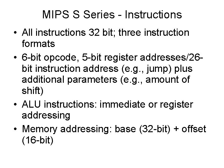 MIPS S Series - Instructions • All instructions 32 bit; three instruction formats • MIPS S Series - Instructions • All instructions 32 bit; three instruction formats •