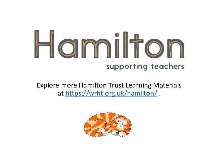 Explore more Hamilton Trust Learning Materials at https: //wrht. org. uk/hamilton/. 