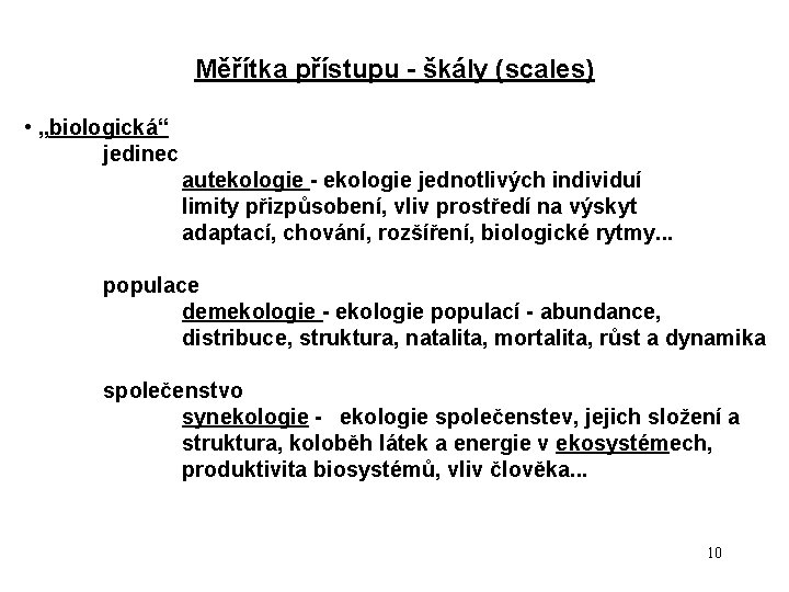 Měřítka přístupu - škály (scales) • „biologická“ jedinec autekologie - ekologie jednotlivých individuí limity