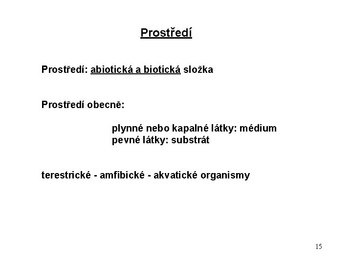 Prostředí: abiotická a biotická složka Prostředí obecně: plynné nebo kapalné látky: médium pevné látky: