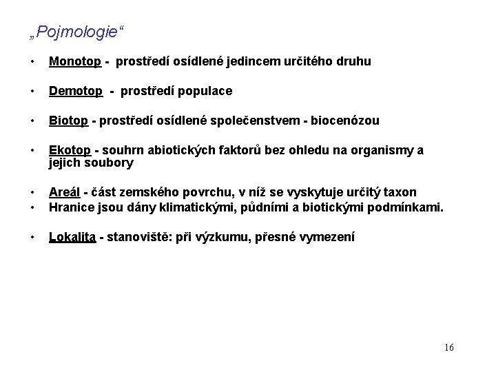 „Pojmologie“ • Monotop - prostředí osídlené jedincem určitého druhu • Demotop - prostředí populace