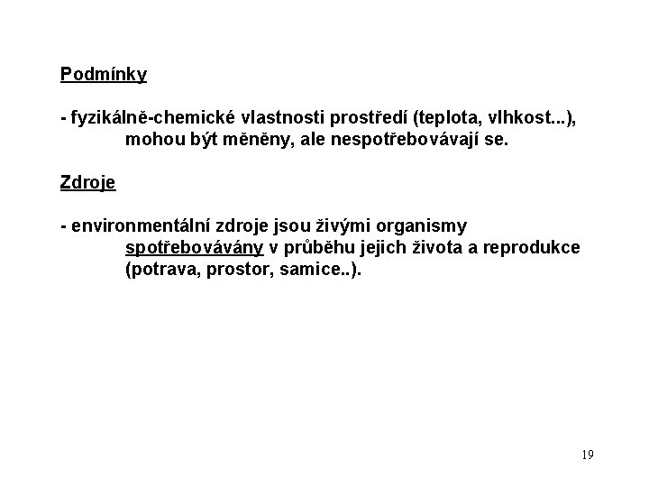 Podmínky - fyzikálně-chemické vlastnosti prostředí (teplota, vlhkost. . . ), mohou být měněny, ale