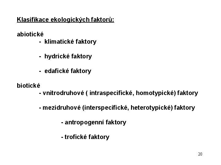 Klasifikace ekologických faktorů: abiotické - klimatické faktory - hydrické faktory - edafické faktory biotické