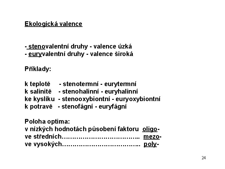 Ekologická valence - stenovalentní druhy - valence úzká - euryvalentní druhy - valence široká