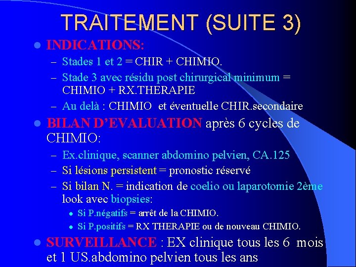 TRAITEMENT (SUITE 3) l INDICATIONS: – Stades 1 et 2 = CHIR + CHIMIO.