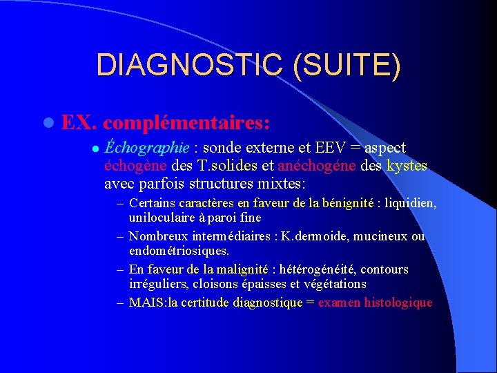 DIAGNOSTIC (SUITE) l EX. l complémentaires: Échographie : sonde externe et EEV = aspect