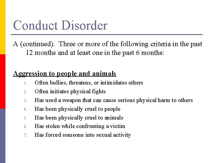 Conduct Disorder A (continued). Three or more of the following criteria in the past