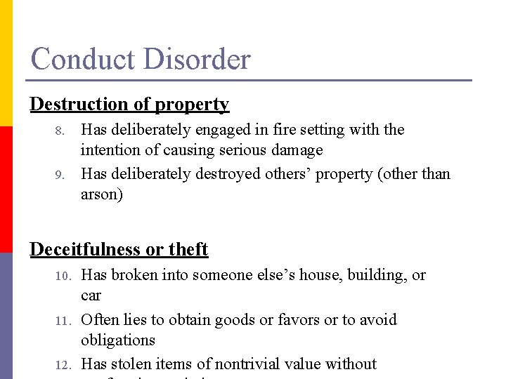 Conduct Disorder Destruction of property 8. 9. Has deliberately engaged in fire setting with