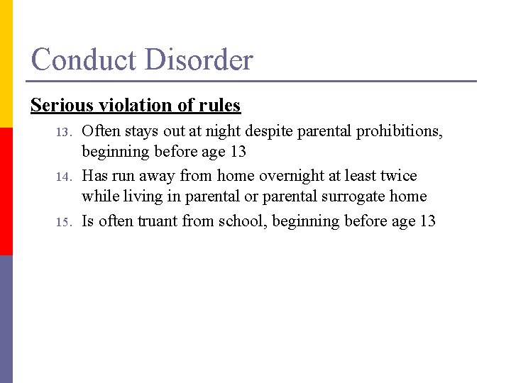 Conduct Disorder Serious violation of rules 13. 14. 15. Often stays out at night