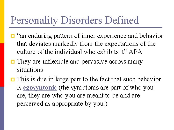 Personality Disorders Defined “an enduring pattern of inner experience and behavior that deviates markedly