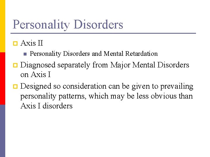 Personality Disorders p Axis II n Personality Disorders and Mental Retardation Diagnosed separately from