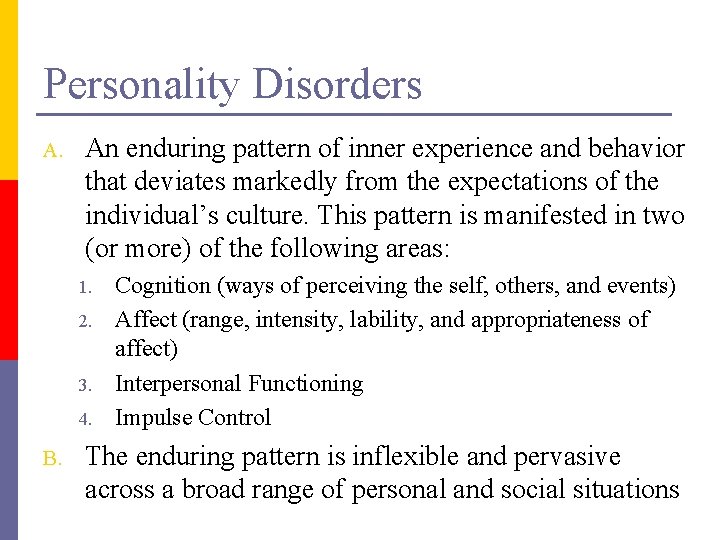 Personality Disorders A. An enduring pattern of inner experience and behavior that deviates markedly
