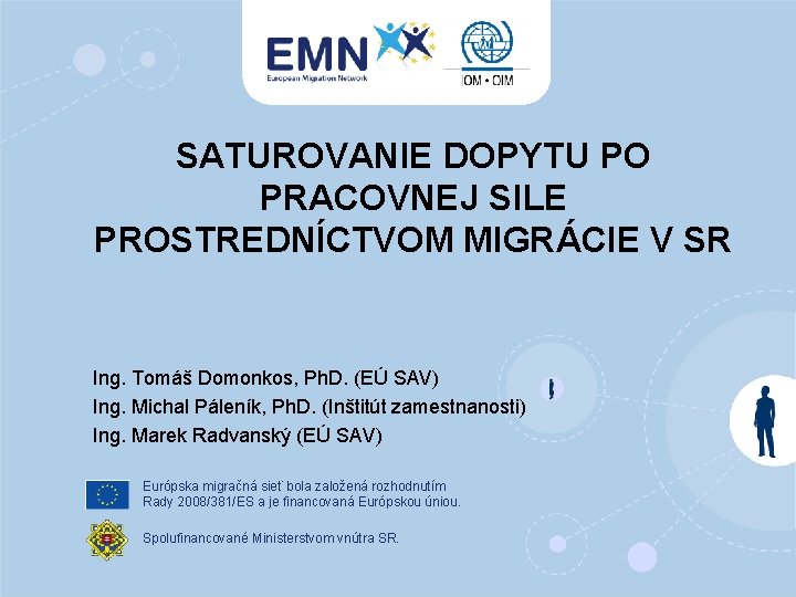 SATUROVANIE DOPYTU PO PRACOVNEJ SILE PROSTREDNÍCTVOM MIGRÁCIE V SR Ing. Tomáš Domonkos, Ph. D.