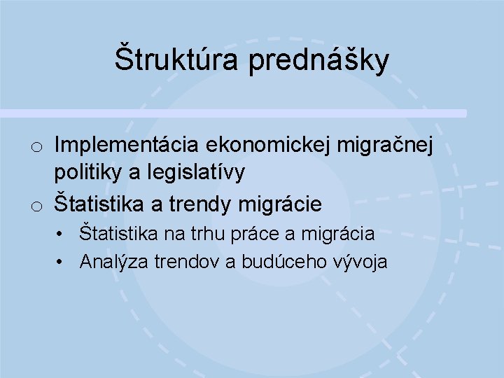 Štruktúra prednášky o Implementácia ekonomickej migračnej politiky a legislatívy o Štatistika a trendy migrácie