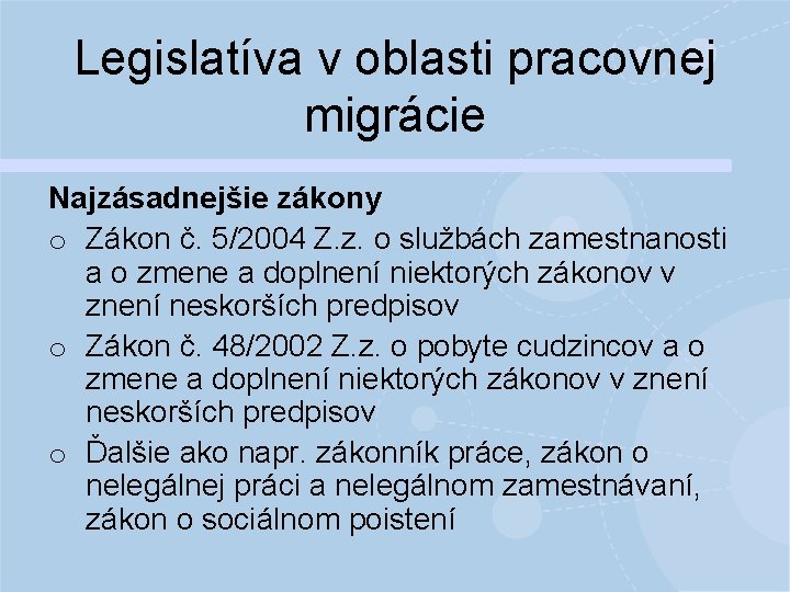 Legislatíva v oblasti pracovnej migrácie Najzásadnejšie zákony o Zákon č. 5/2004 Z. z. o