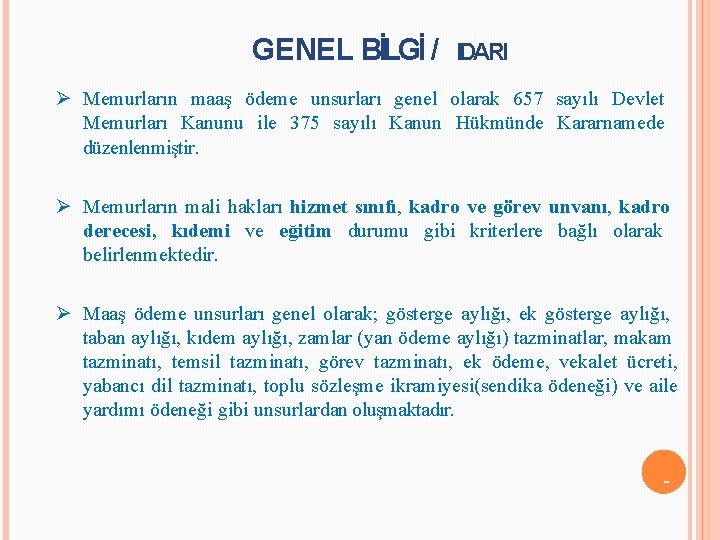 GENEL BİLGİ / IDARI Ø Memurların maaş ödeme unsurları genel olarak 657 sayılı Devlet