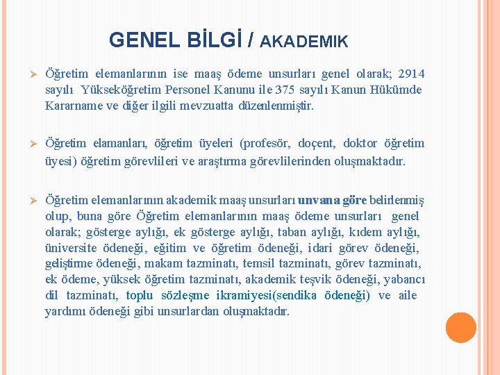 GENEL BİLGİ / AKADEMIK Ø Öğretim elemanlarının ise maaş ödeme unsurları genel olarak; 2914