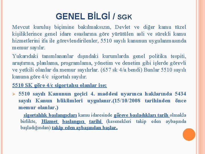 GENEL BİLGİ / SGK Mevcut kuruluş biçimine bakılmaksızın, Devlet ve diğer kamu tüzel kişiliklerince