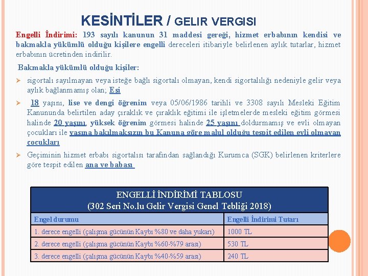 KESİNTİLER / GELIR VERGISI Engelli İndirimi: 193 sayılı kanunun 31 maddesi gereği, hizmet erbabının