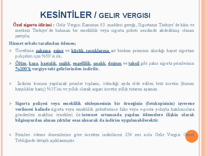 KESİNTİLER / GELIR VERGISI Özel sigorta idirimi : Gelir Vergisi Kanunun 63. maddesi gereği,