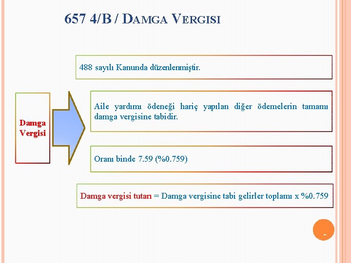 657 4/B / DAMGA VERGISI 488 sayılı Kanunda düzenlenmiştir. Damga Vergisi Aile yardımı ödeneği