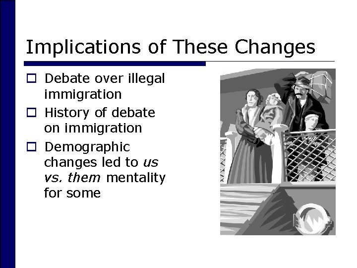 Implications of These Changes o Debate over illegal immigration o History of debate on