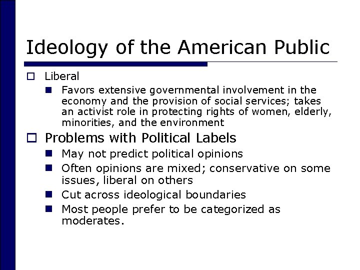 Ideology of the American Public o Liberal n Favors extensive governmental involvement in the