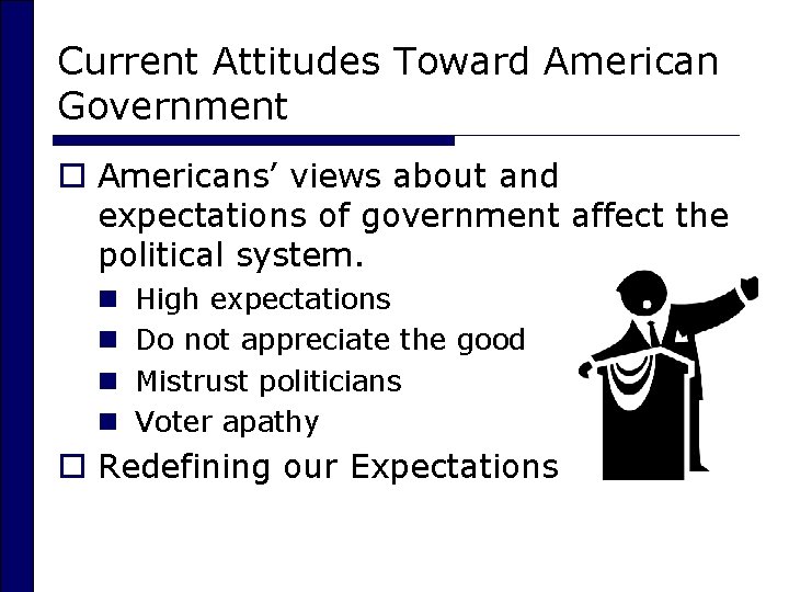 Current Attitudes Toward American Government o Americans’ views about and expectations of government affect