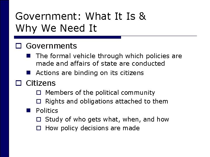 Government: What It Is & Why We Need It o Governments n The formal