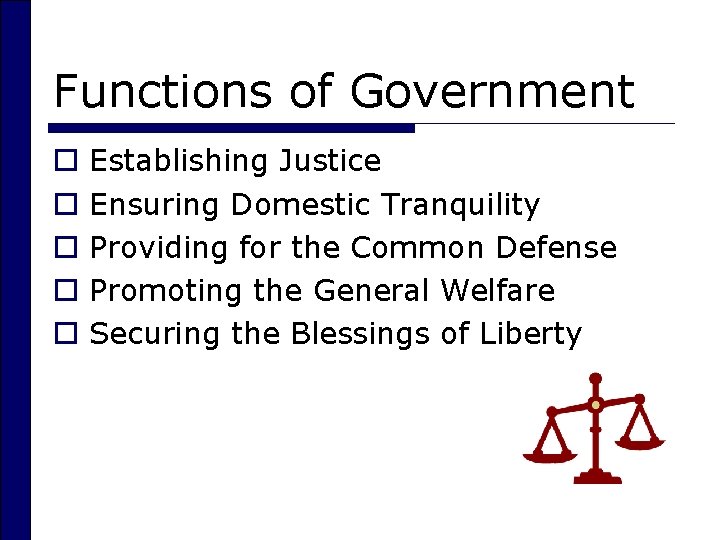 Functions of Government o o o Establishing Justice Ensuring Domestic Tranquility Providing for the