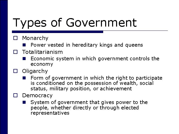 Types of Government o Monarchy n Power vested in hereditary kings and queens o
