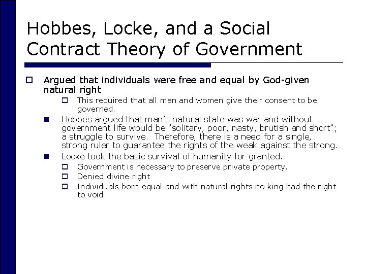 Hobbes, Locke, and a Social Contract Theory of Government o Argued that individuals were