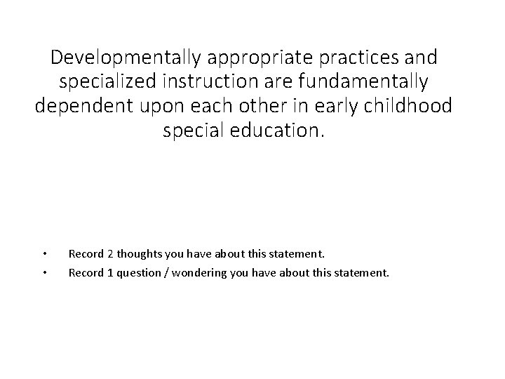 Developmentally appropriate practices and specialized instruction are fundamentally dependent upon each other in early