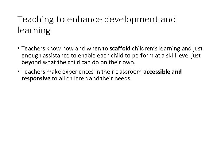 Teaching to enhance development and learning • Teachers know how and when to scaffold