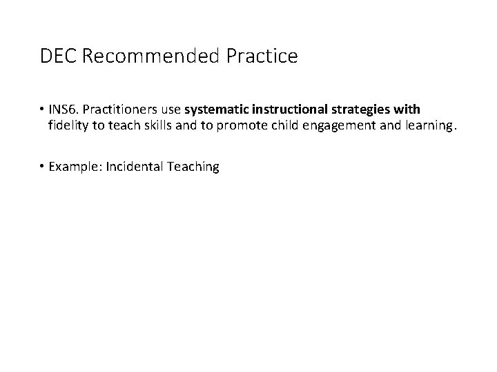 DEC Recommended Practice • INS 6. Practitioners use systematic instructional strategies with fidelity to