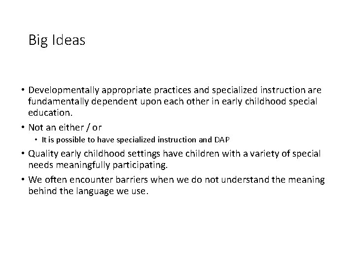 Big Ideas • Developmentally appropriate practices and specialized instruction are fundamentally dependent upon each
