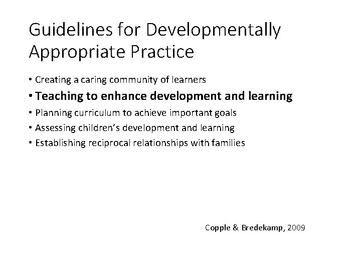 Guidelines for Developmentally Appropriate Practice • Creating a caring community of learners • Teaching
