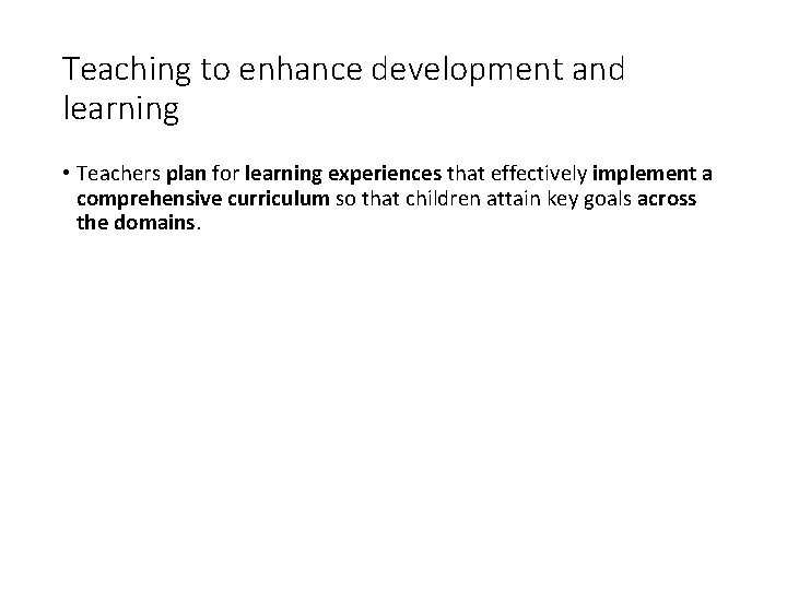 Teaching to enhance development and learning • Teachers plan for learning experiences that effectively