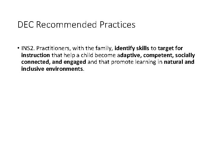 DEC Recommended Practices • INS 2. Practitioners, with the family, identify skills to target