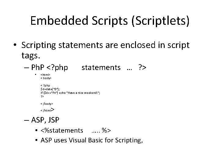 Embedded Scripts (Scriptlets) • Scripting statements are enclosed in script tags. – Ph. P
