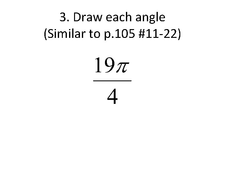 3. Draw each angle (Similar to p. 105 #11 -22) 