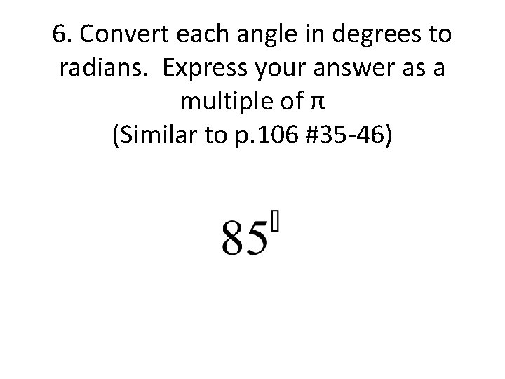 6. Convert each angle in degrees to radians. Express your answer as a multiple