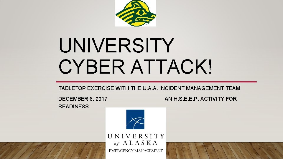 UNIVERSITY CYBER ATTACK! TABLETOP EXERCISE WITH THE U. A. A. INCIDENT MANAGEMENT TEAM DECEMBER