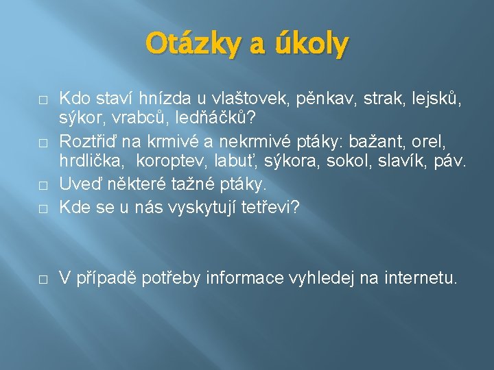 Otázky a úkoly � Kdo staví hnízda u vlaštovek, pěnkav, strak, lejsků, sýkor, vrabců,