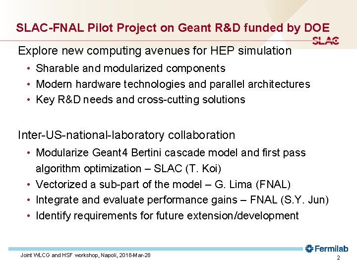 SLAC-FNAL Pilot Project on Geant R&D funded by DOE Explore new computing avenues for SLAC-FNAL Pilot Project on Geant R&D funded by DOE Explore new computing avenues for