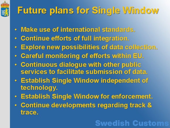 Future plans for Single Window • • Make use of international standards. Continue efforts