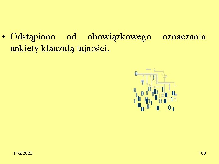  • Odstąpiono od obowiązkowego oznaczania ankiety klauzulą tajności. 11/2/2020 108 