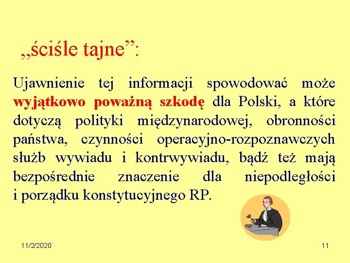 „ściśle tajne”: Ujawnienie tej informacji spowodować może wyjątkowo poważną szkodę dla Polski, a które