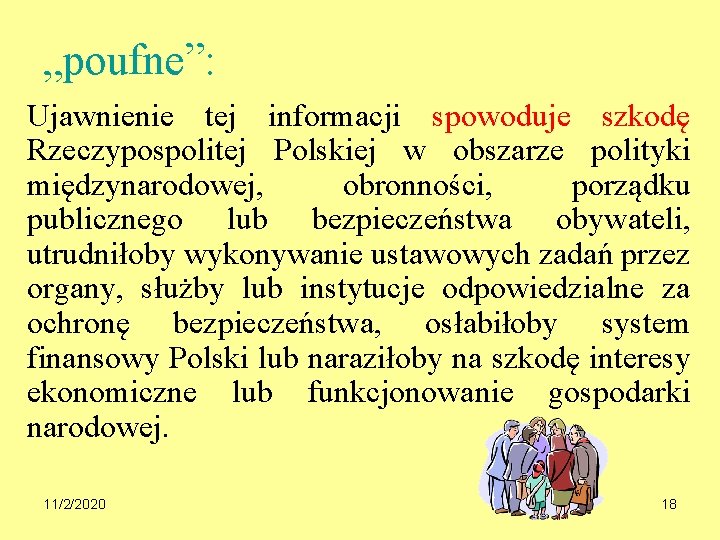 „poufne”: Ujawnienie tej informacji spowoduje szkodę Rzeczypospolitej Polskiej w obszarze polityki międzynarodowej, obronności, porządku